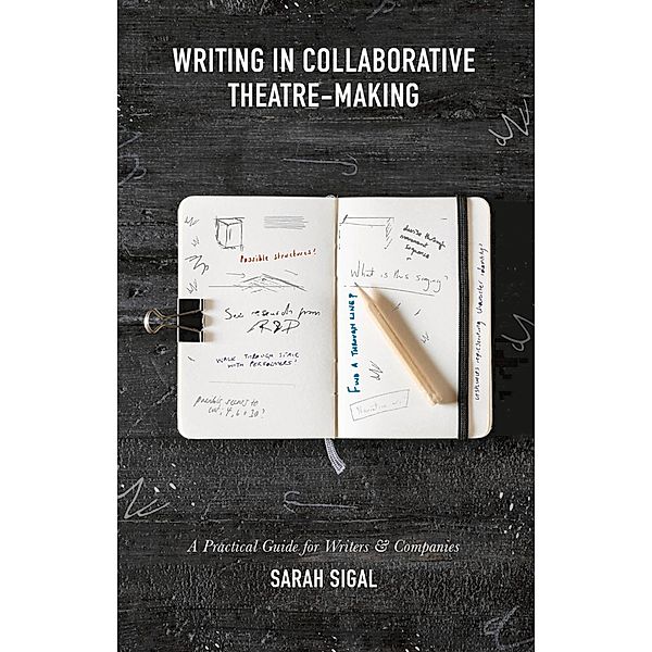 Writing in Collaborative Theatre-Making, Sarah Sigal