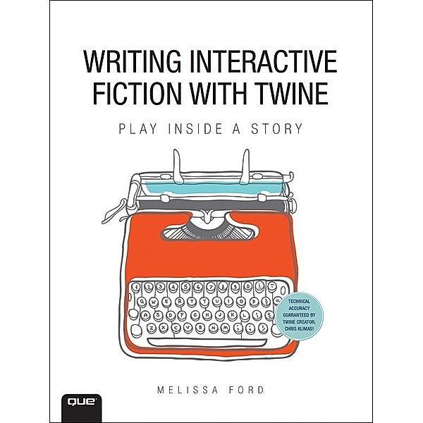 Writing Interactive Fiction with Twine, Melissa Ford