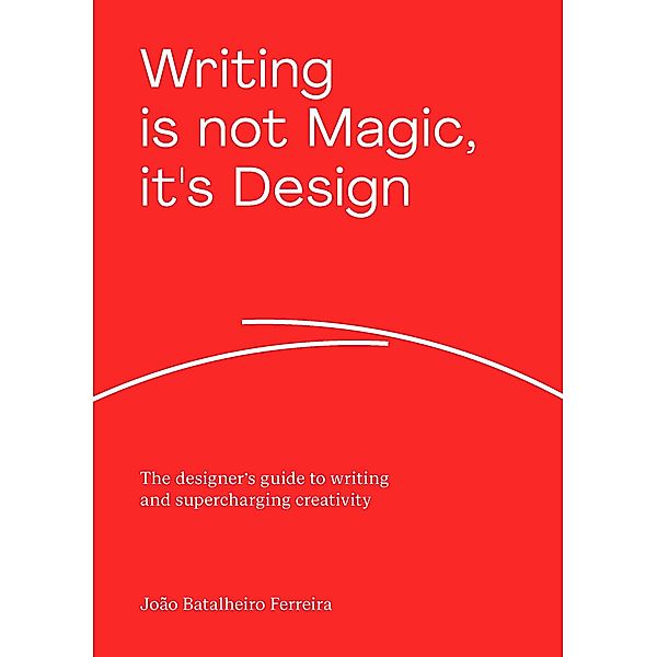 Writing is not Magic, it's Design, João Batalheiro Ferreira