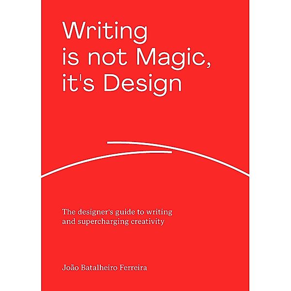 Writing is Not Magic, it's Design, João Batalheiro Ferreira