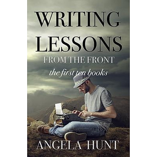 Writing Lessons from the Front, Angela E Hunt