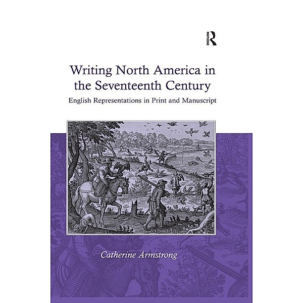 Writing North America in the Seventeenth Century, Catherine Armstrong