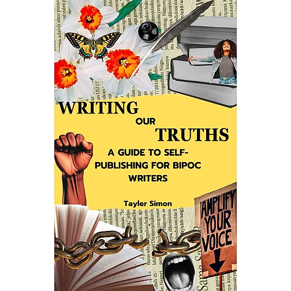 Writing Our Truths: A Guide to Self-Publishing for BIPOC Writers, Tayler Simon