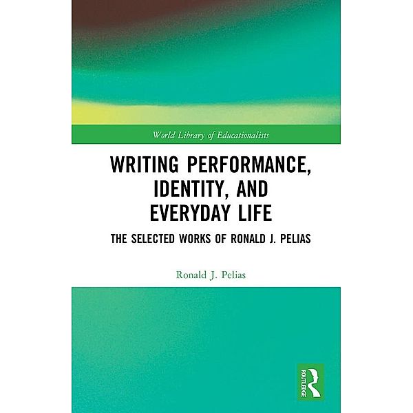 Writing Performance, Identity, and Everyday Life, Ronald J. Pelias
