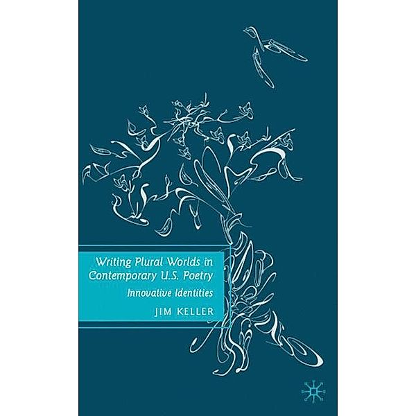 Writing Plural Worlds in Contemporary U.S. Poetry, J. Keller