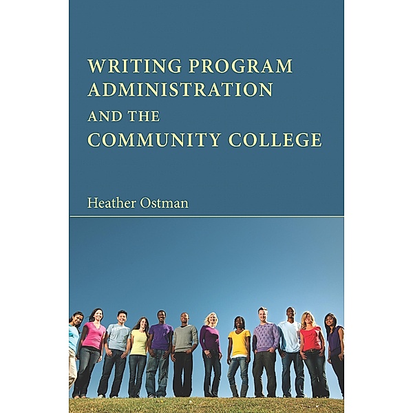 Writing Program Administration and the Community College / Writing Program Adminstration, Heather Ostman