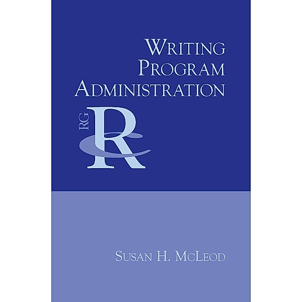 Writing Program Administration / Reference Guides to Rhetoric and Composition, Susan H. Mcleod