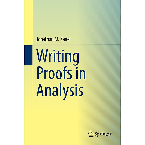 Writing Proofs in Analysis, Jonathan M. Kane