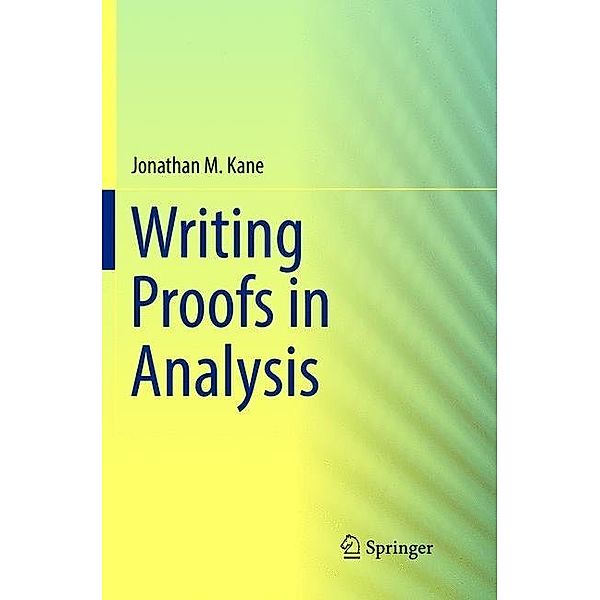 Writing Proofs in Analysis, Jonathan M. Kane