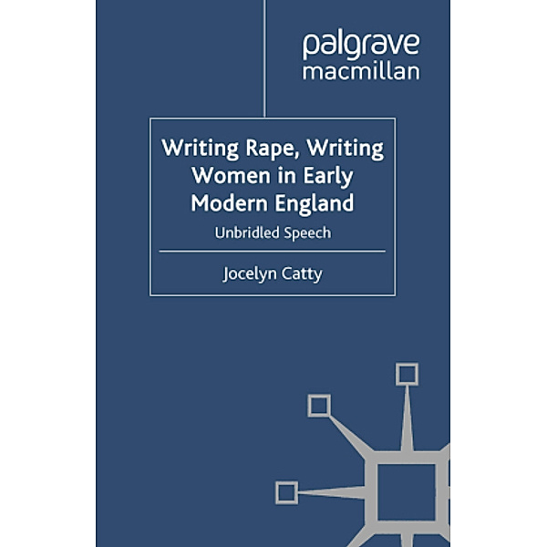 Writing Rape, Writing Women in Early Modern England, J. Catty