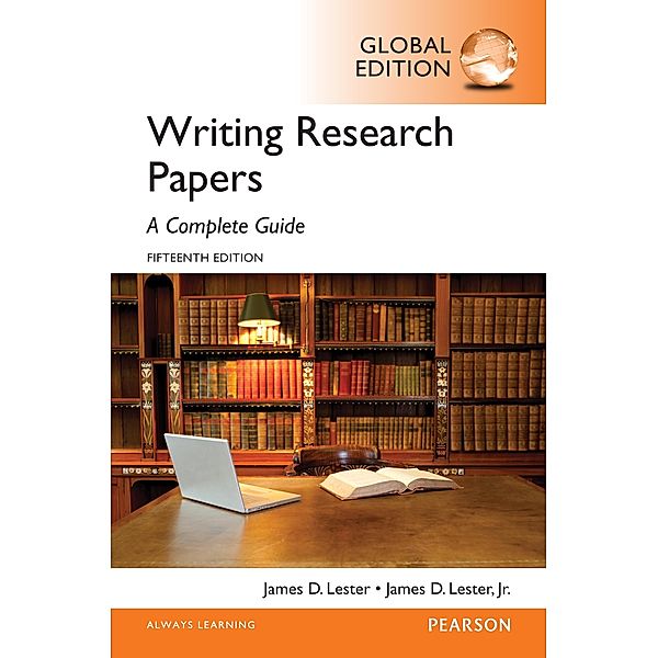 Writing Research Papers: A Complete Guide, Global Edition, James D. Lester