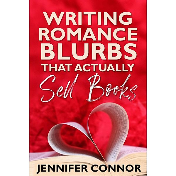 Writing Romance Blurbs That Actually Sell Books, Jennifer Connor
