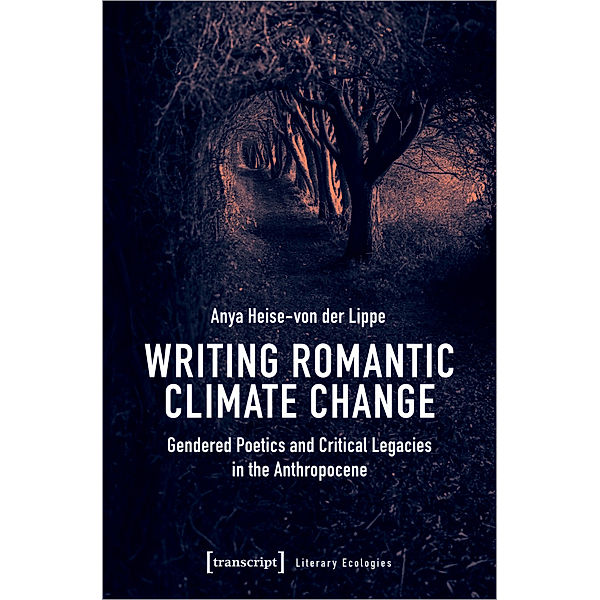 Writing Romantic Climate Change, Anya Heise-von der Lippe