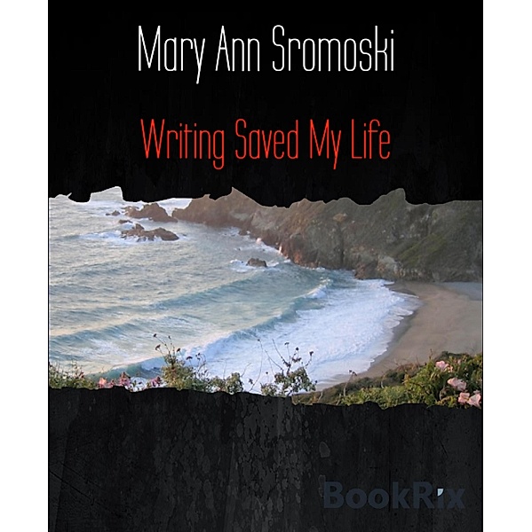Writing Saved My Life, Mary Ann Sromoski