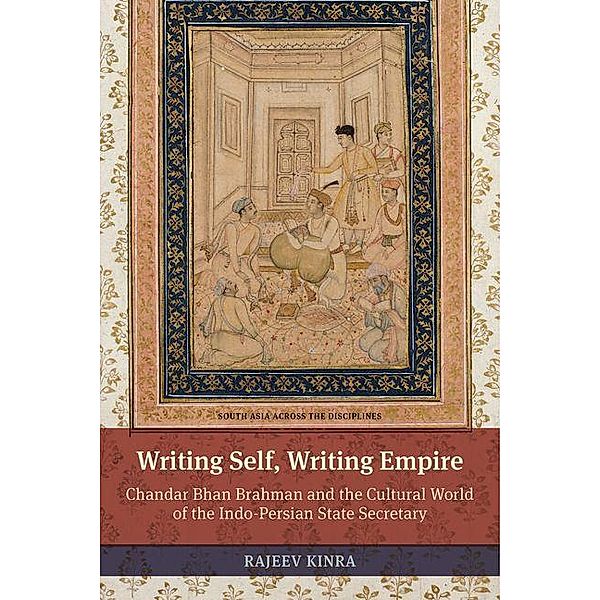 Writing Self, Writing Empire / South Asia Across the Disciplines, Rajeev Kinra
