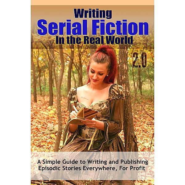 Writing Serial Fiction In the Real World 2.0 (Really Simple Writing & Publishing) / Really Simple Writing & Publishing, Robert C. Worstell