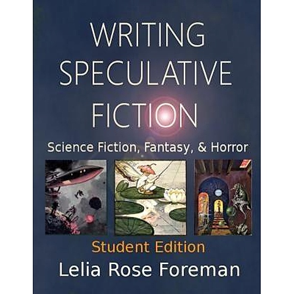 Writing Speculative Fiction: Science Fiction, Fantasy, and Horror, Lelia Rose Foreman