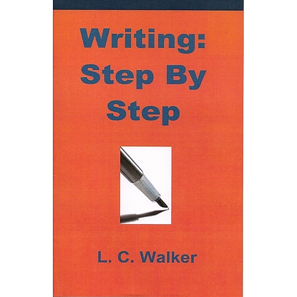 Writing: Step By Step, L C Walker