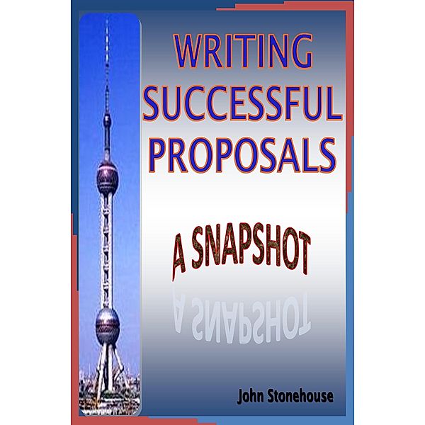 Writing Successful Proposals: A Snapshot / John Stonehouse, John Stonehouse