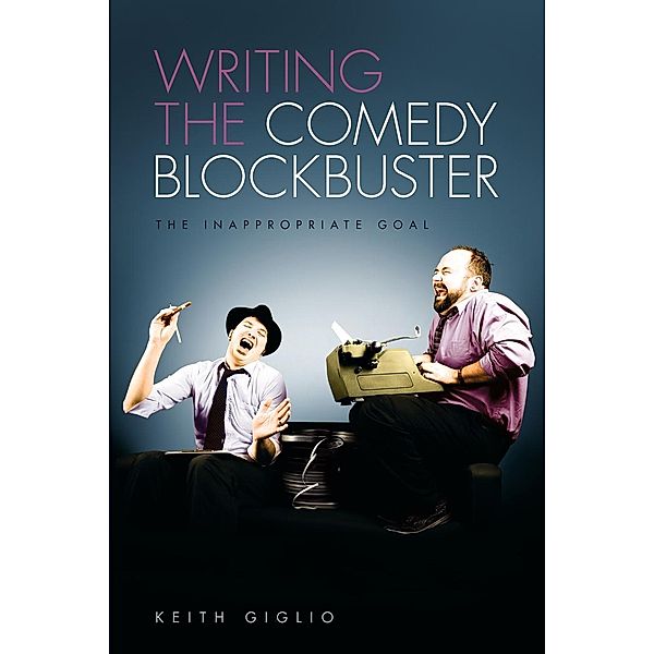 Writing the Comedy Blockbuster, Keith Giglio