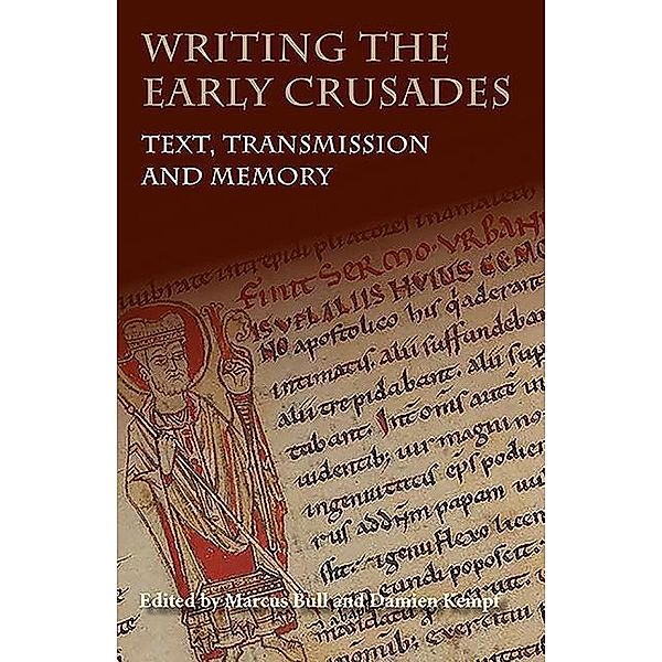 Writing the Early Crusades: Text, Transmission and Memory