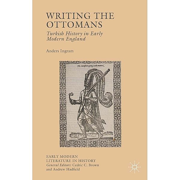 Writing the Ottomans / Early Modern Literature in History, Anders Ingram
