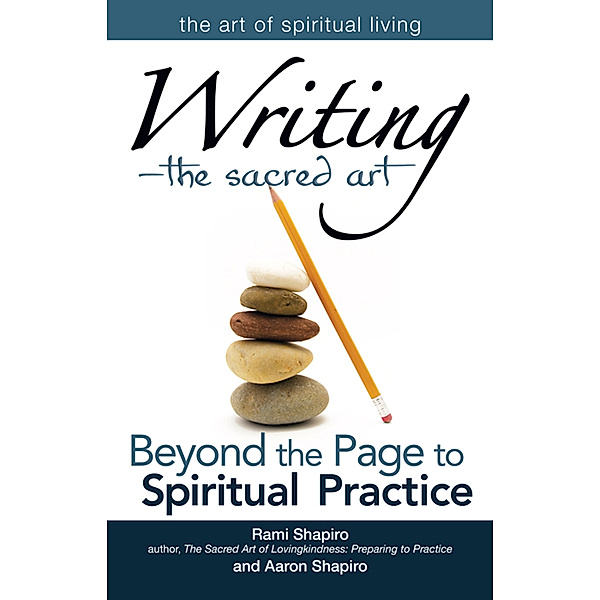 Writing-The Sacred Art / The Art of Spiritual Living, Rabbi Rami Shapiro, Aaron Shapiro