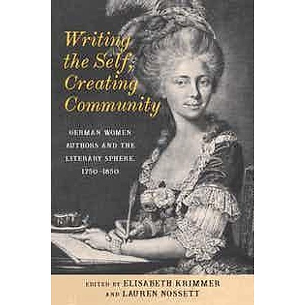 Writing the Self, Creating Community / Women and Gender in German Studies Bd.4