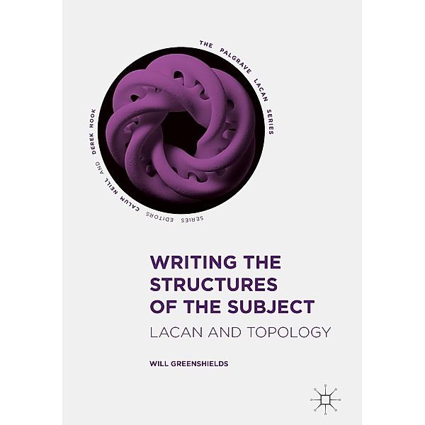 Writing the Structures of the Subject / The Palgrave Lacan Series, Will Greenshields