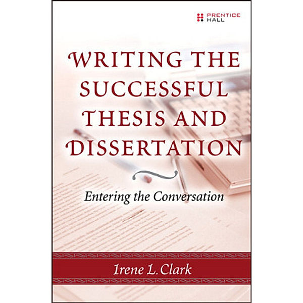 Writing the Successful Thesis and Dissertation, Irene L. Clark