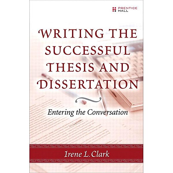 Writing the Successful Thesis and Dissertation, Irene L. Clark