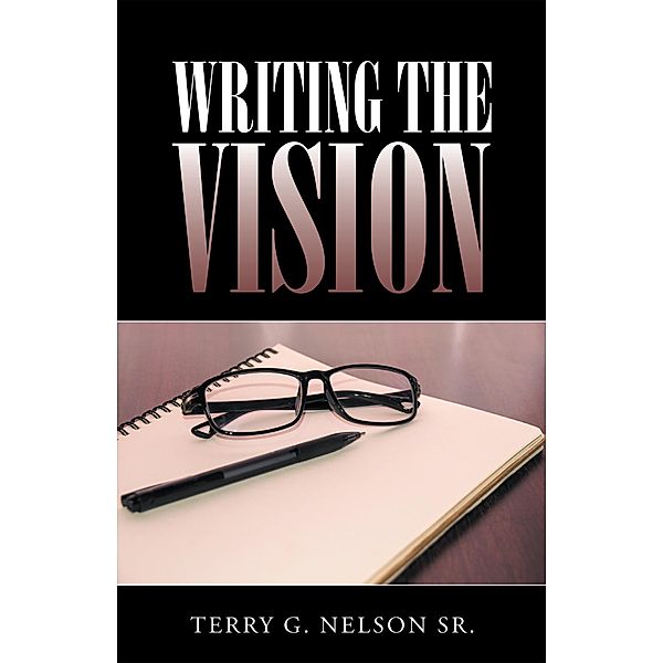 Writing the Vision, Terry G. Nelson Sr.