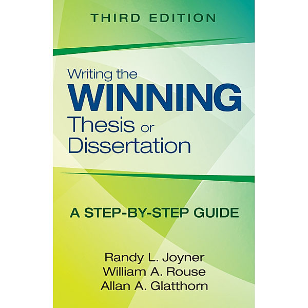 Writing the Winning Thesis or Dissertation, Allan A. Glatthorn, Randy L. Joyner, William A. Rouse