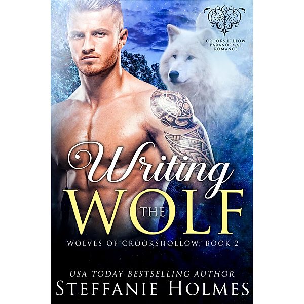 Writing the Wolf (Wolves of Crookshollow, #2) / Wolves of Crookshollow, Steffanie Holmes