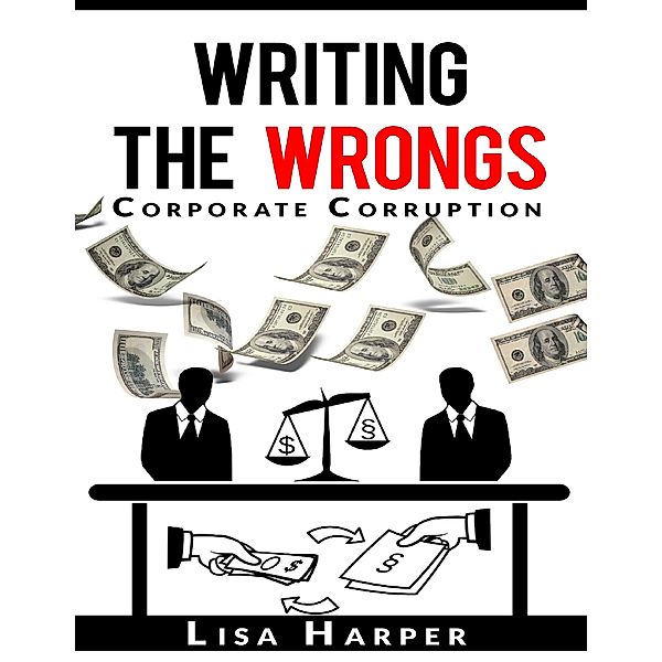 Writing the Wrongs: Corporate Corruption, Lisa Harper