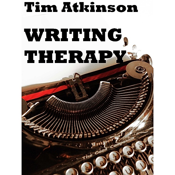 Writing Therapy: A Beautifully angled Novel About Growing Up and Breaking Down, Tim Atkinson