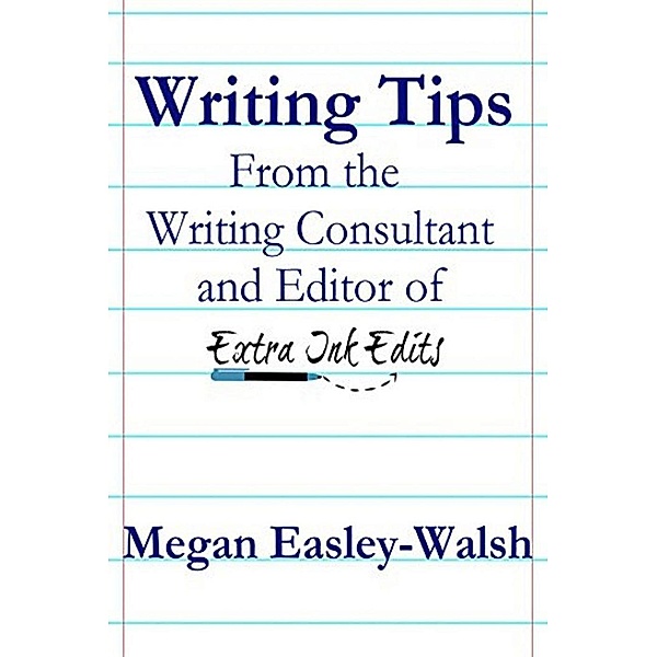 Writing Tips From the Writing Consultant and Editor of Extra Ink Edits, Megan Easley-Walsh