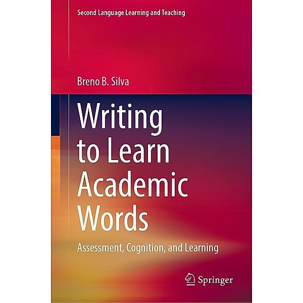 Writing to Learn Academic Words / Second Language Learning and Teaching, Breno B. Silva