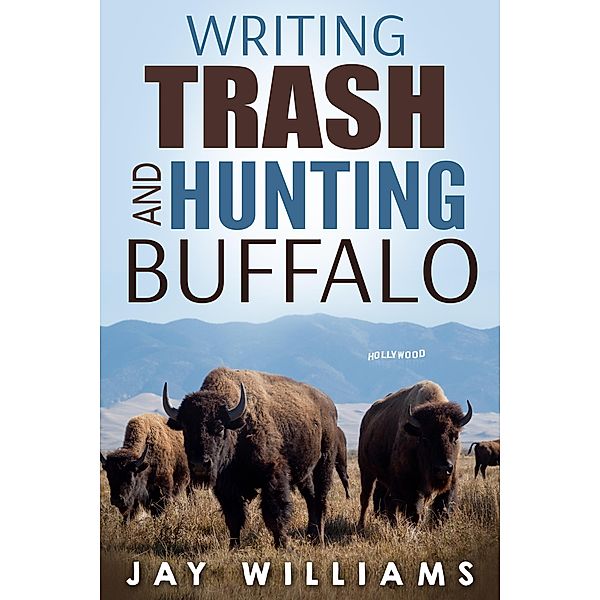 Writing Trash and Hunting Buffalo, Jay Williams