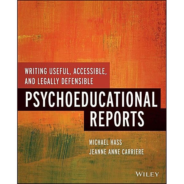 Writing Useful, Accessible, and Legally Defensible Psychoeducational Reports, Michael Hass, Jeanne Anne Carriere