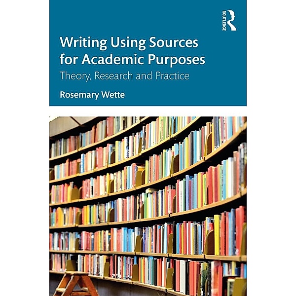Writing Using Sources for Academic Purposes, Rosemary Wette