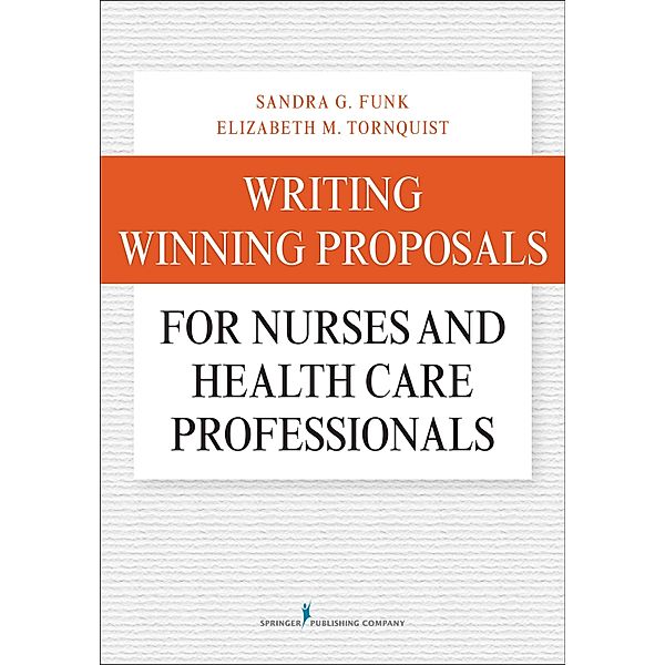 Writing Winning Proposals for Nurses and Health Care Professionals, Sandra G. Funk, Elizabeth M. Tornquist