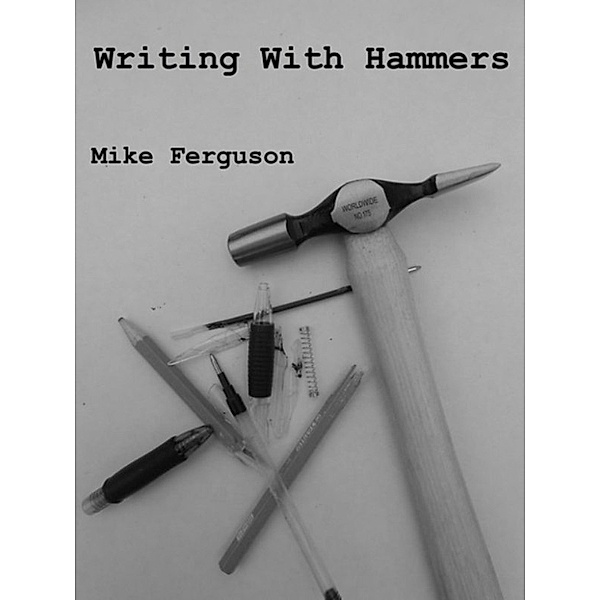 Writing With Hammers, Mike Ferguson