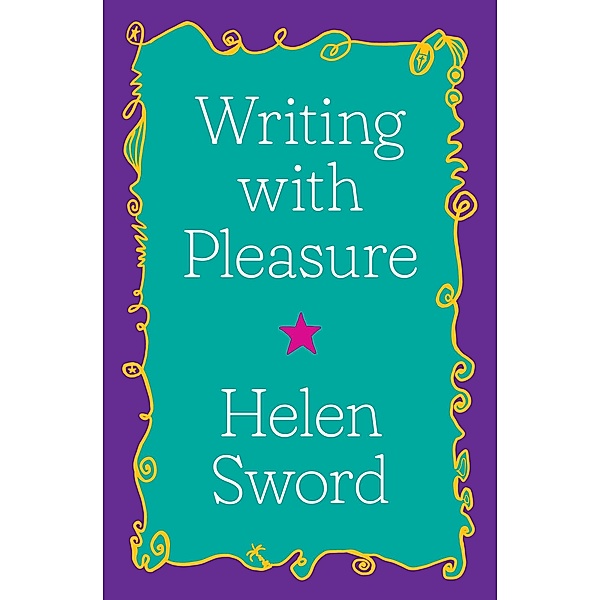 Writing with Pleasure / Skills for Scholars, Helen Sword