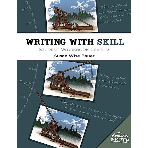 Writing With Skill, Level 2: Student Workbook (The Complete Writer) / The Complete Writer Bd.0, Susan Wise Bauer
