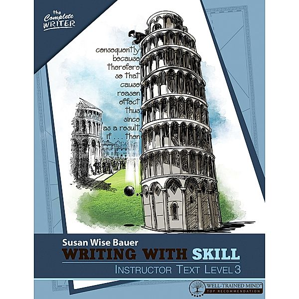Writing With Skill, Level 3: Instructor Text (Vol. 3)  (The Complete Writer) / The Complete Writer Bd.0, Susan Wise Bauer