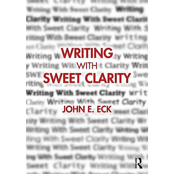 Writing with Sweet Clarity, John E. Eck