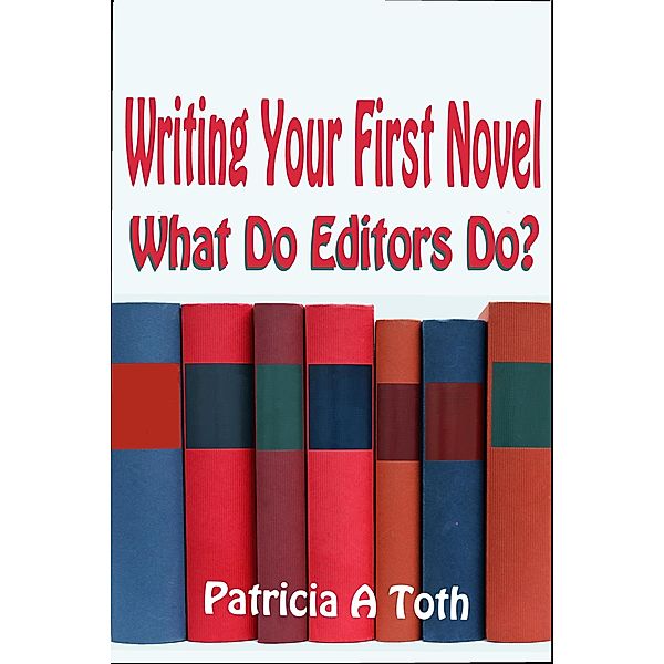 Writing Your First Novel: What Do Editors Do?, Patricia Toth