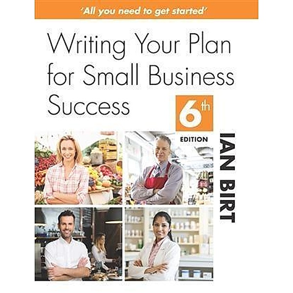 Writing Your Plan for Small Business Success, Ian Birt