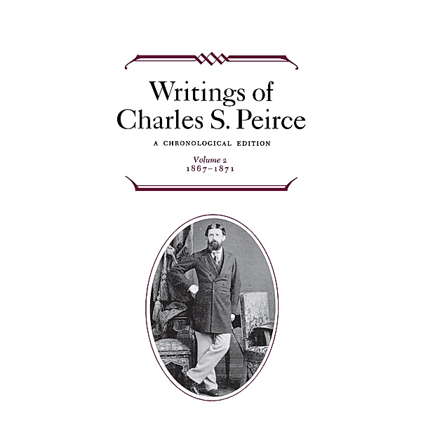 Writings of Charles S. Peirce: A Chronological Edition, Volume 2, Charles S. Peirce